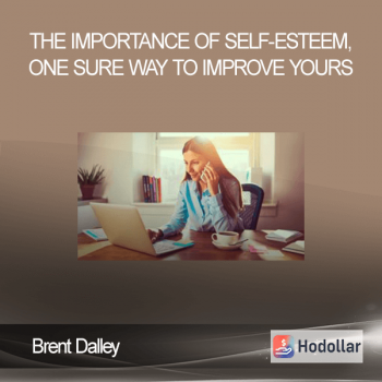 Brent Dalley - The Importance of Self-Esteem, One Sure Way to Improve Yours
