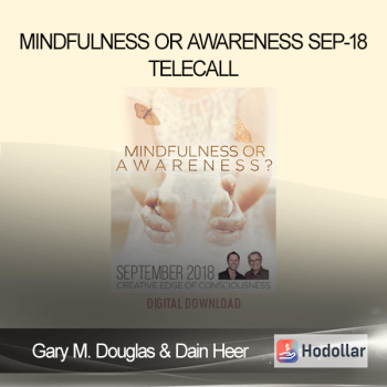 Gary M. Douglas & Dain Heer - Mindfulness or Awareness Sep-18 Telecall