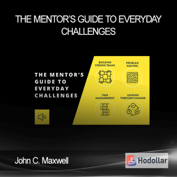 John C. Maxwell - The Mentor’s Guide To Everyday Challenges