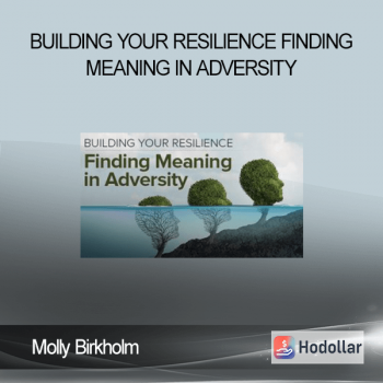 Molly Birkholm - Building Your Resilience Finding Meaning in Adversity