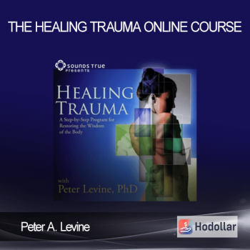 Peter A. Levine - The Healing Trauma Online Course