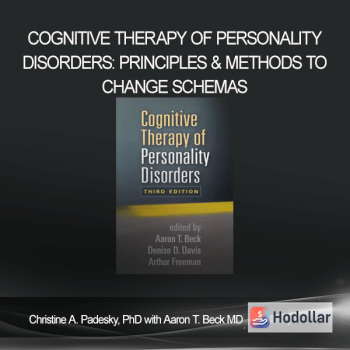 Christine A. Padesky, PhD with Aaron T. Beck MD - Cognitive Therapy of Personality Disorders: Principles & Methods to Change Schemas
