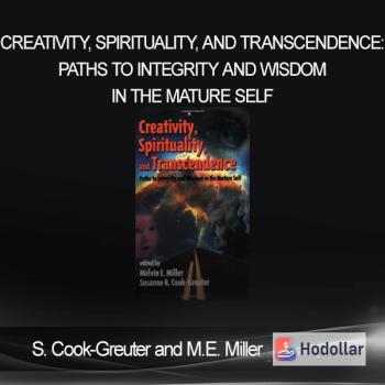 S. Cook-Greuter and M.E. Miller – Creativity, Spirituality, and Transcendence: Paths to Integrity and Wisdom in the Mature Self
