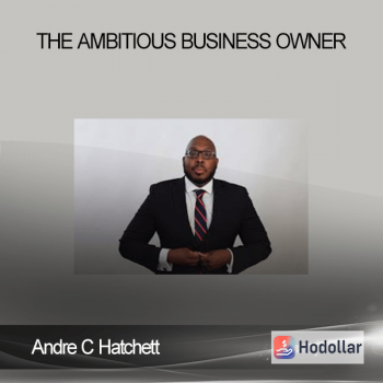 Andre C Hatchett - The Ambitious Business Owner