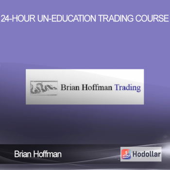 Brian Hoffman - 24-Hour Un-Education Trading Course