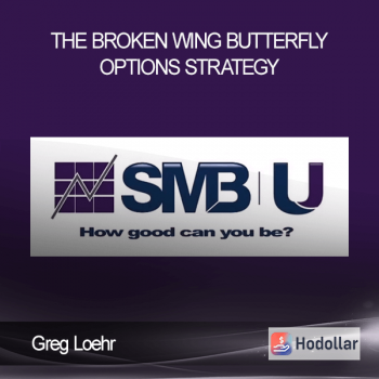 Greg Loehr - The Broken Wing Butterfly Options Strategy