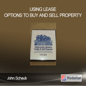 John Schaub - Using Lease Options to Buy and Sell Property