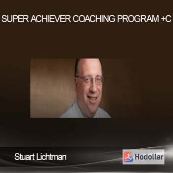 STUART LICHTMAN - SUPER ACHIEVER COACHING PROGRAM +C