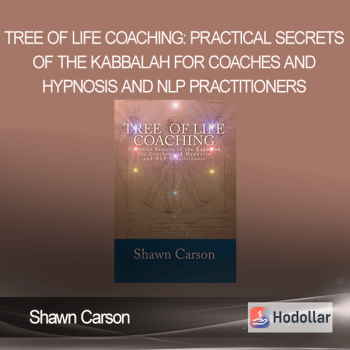 Shawn Carson – Tree of Life Coaching: Practical Secrets of the Kabbalah for Coaches and Hypnosis and NLP Practitioners