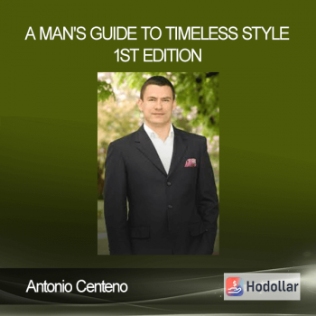 Antonio Centeno - A Man's Guide to Timeless Style 1st Edition