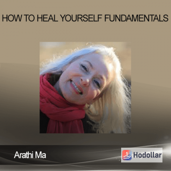Arathi Ma - How to Heal Yourself Fundamentals
