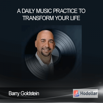 Barry Goldstein - A Daily Music Practice to Transform Your Life
