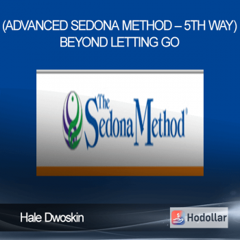 Hale Dwoskin (Advanced Sedona Method – 5th Way) – Beyond Letting Go