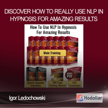 Igor Ledochowski – Discover How To Really Use NLP In Hypnosis For Amazing Results