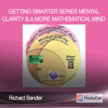 Richard Bandler – Getting Smarter Series – Mental Clarity & A More Mathematical Mind