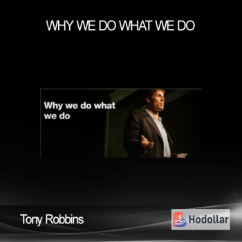 Tony Robbins – Why We Do What We Do