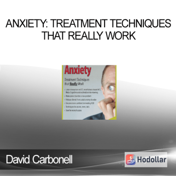 David Carbonell – Anxiety: Treatment Techniques that Really Work