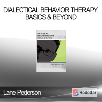Lane Pederson - Dialectical Behavior Therapy: Basics & Beyond