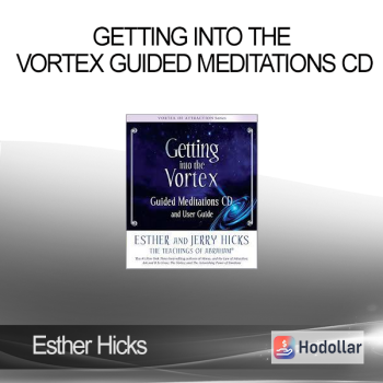 Esther Hicks - Getting Into The Vortex Guided Meditations CD