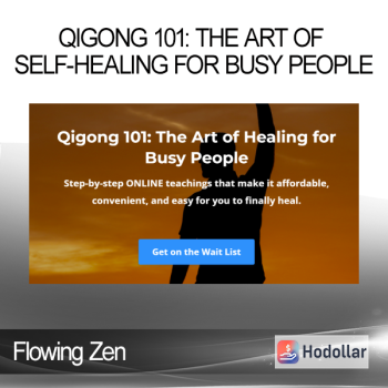 Flowing Zen - Qigong 101: The Art of Self-Healing for Busy People