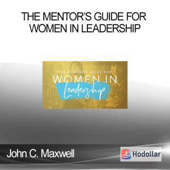 John C. Maxwell - THE MENTOR’S GUIDE FOR WOMEN IN LEADERSHIP