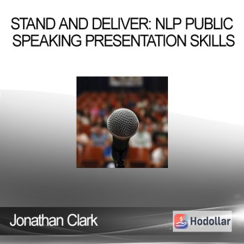 Jonathan Clark - Stand and Deliver: NLP Public Speaking Presentation Skills