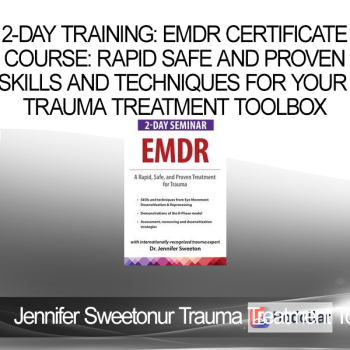 Jennifer Sweeton - 2-Day Training: EMDR Certificate Course: Rapid Safe and Proven Skills and Techniques for Your Trauma Treatment Toolbox