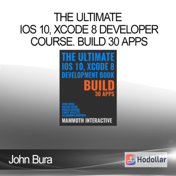 John Bura - The Ultimate iOS 10, Xcode 8 Developer course. Build 30 apps