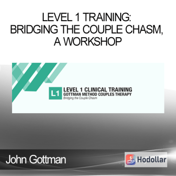 John Gottman – Level 1 Training: Bridging the Couple Chasm, A Workshop