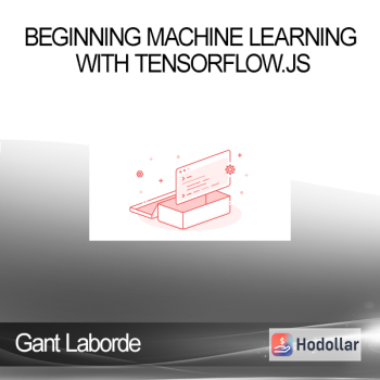 Gant Laborde - Beginning Machine Learning with TensorFlow.js