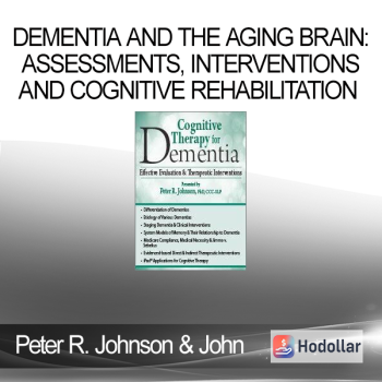 Dementia and the Aging Brain: Assessments, Interventions and Cognitive Rehabilitation Therapy - ROY D. STEINBERG, Peter R. Johnson & John Arden