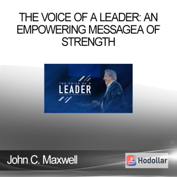 John C. Maxwell - The Voice of a Leader: An Empowering Messagea of Strength