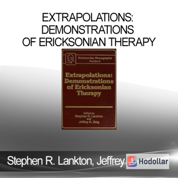 Stephen R. Lankton, Jeffrey Zeig - Extrapolations: Demonstrations Of Ericksonian Therapy