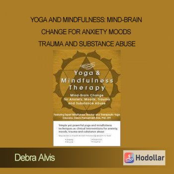 Debra Alvis - Yoga and Mindfulness: Mind-Brain Change for Anxiety Moods Trauma and Substance Abuse