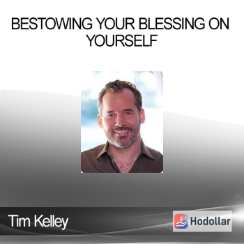 Tim Kelley - Bestowing Your Blessing on Yourself