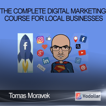Tomas Moravek - The Complete Digital Marketing Course for Local Businesses