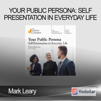 Mark Leary - Your Public Persona: Self-Presentation in Everyday Life