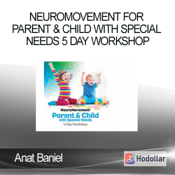 Anat Baniel - NeuroMovement for Parent & Child with Special Needs 5 Day Workshop