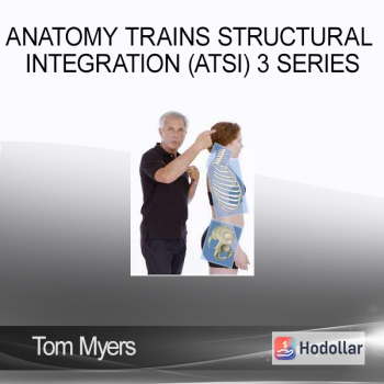 Tom Myers – Anatomy Trains Structural Integration (ATSI) 3 Series