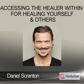 Daniel Scranton - Accessing the Healer Within for Healing Yourself & Others