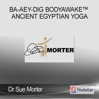 Dr Sue Morter - BA-AEY-DIG BodyAwake™ Ancient Egyptian Yoga