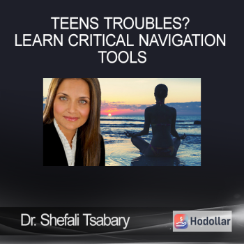 Dr. Shefali Tsabary - Teens Troubles? Learn Critical Navigation Tools