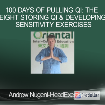 Andrew Nugent-Head - 100 Days of Pulling Qi: the Eight Storing Qi & Developing Sensitivity Exercises