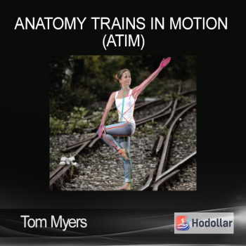 Tom Myers - Anatomy Trains in Motion (ATiM)