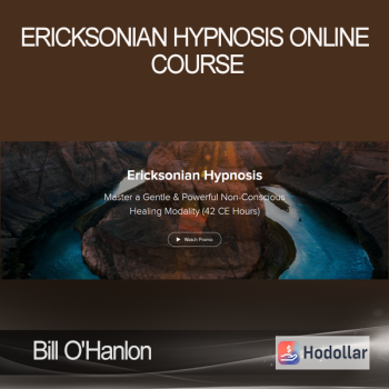 Bill O'Hanlon - Ericksonian Hypnosis Online Course