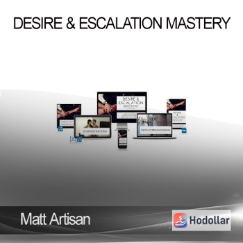 Matt Artisan - Desire & Escalation Mastery