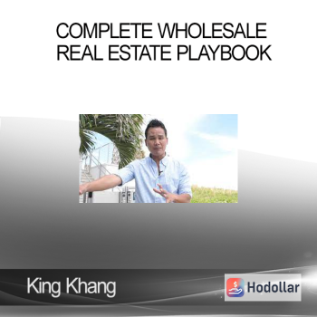 King Khang - Complete Wholesale Real Estate Playbook