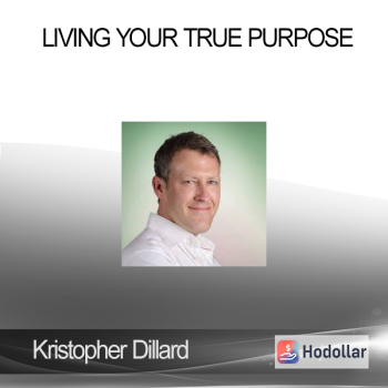 Kristopher Dillard - Living Your True Purpose