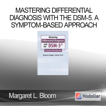 Margaret L. Bloom - Mastering Differential Diagnosis with the DSM-5. A Symptom-Based Approach