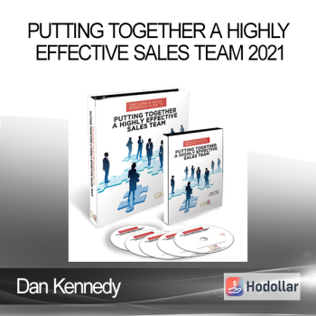 Dan Kennedy - Putting Together A Highly Effective Sales Team 2021